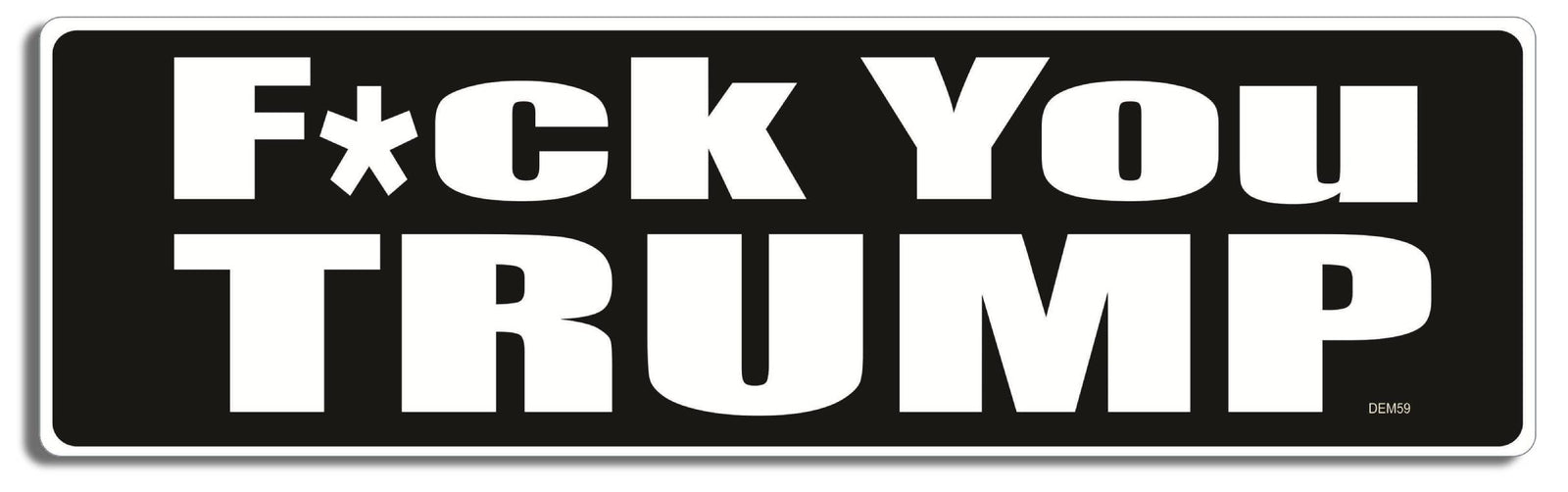 F*ck You Trump-  3" x 10" Bumper Sticker--Car Magnet- -  Decal Bumper Sticker-liberal Bumper Sticker Car Magnet F*ck You Trump-    Decal for carsanti trump, democrat, fuck you trump, funny anti trump, impeach, impeach trump, liberal, resist, resistance