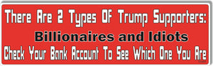 There Are 2 Types Of Trump Supporters.... -  Political Bumper Sticker, Car Magnet