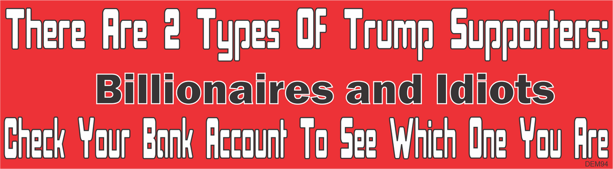 There Are 2 Types Of Trump Supporters.... -  Political Bumper Sticker, Car Magnet