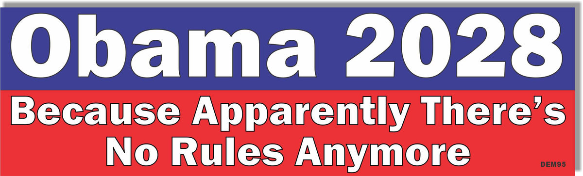 Obama 2028 Because Apparently There's No Rules Anymore - Political Bumper Sticker, Car Magnet