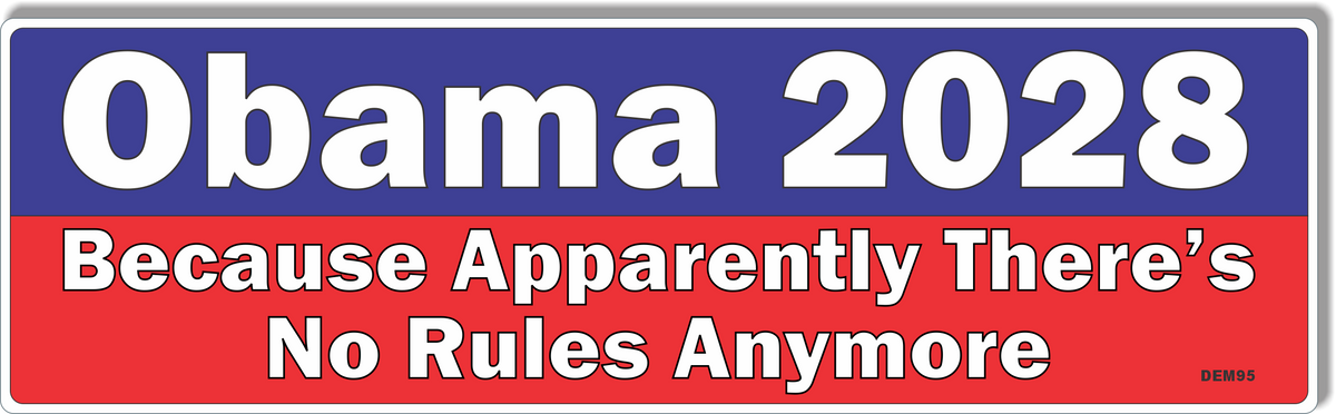 Obama 2028 Because Apparently There's No Rules Anymore - Political Bumper Sticker, Car Magnet
