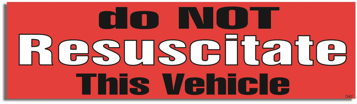 Do Not Resuscitate This Vehicle - Funny Bumper Sticker, Car Magnet Humper Bumper