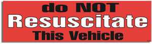 Do Not Resuscitate This Vehicle - Funny Bumper Sticker, Car Magnet Humper Bumper