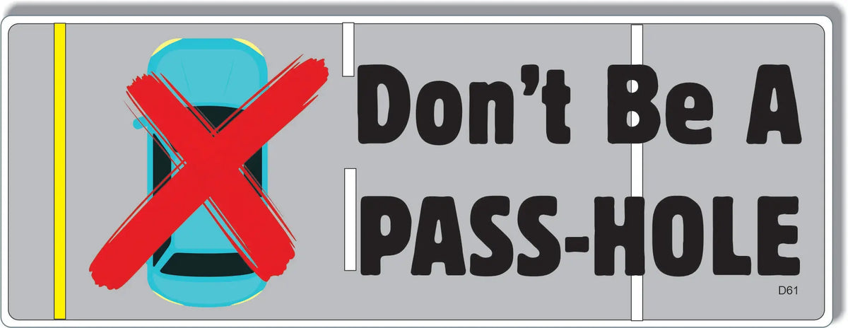 Don't Be A Pass-Hole -  Funny Bumper Sticker, Car Magnet Humper Bumper