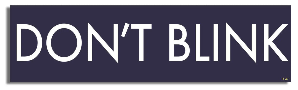 Don't Blink (Dr. Who) Funny Bumper Sticker, Car Magnet Humper Bumper