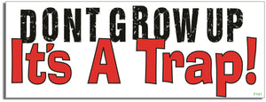 Don't Grow Up, It's A Trap! - Funny Bumper Sticker, Car Magnet Humper Bumper