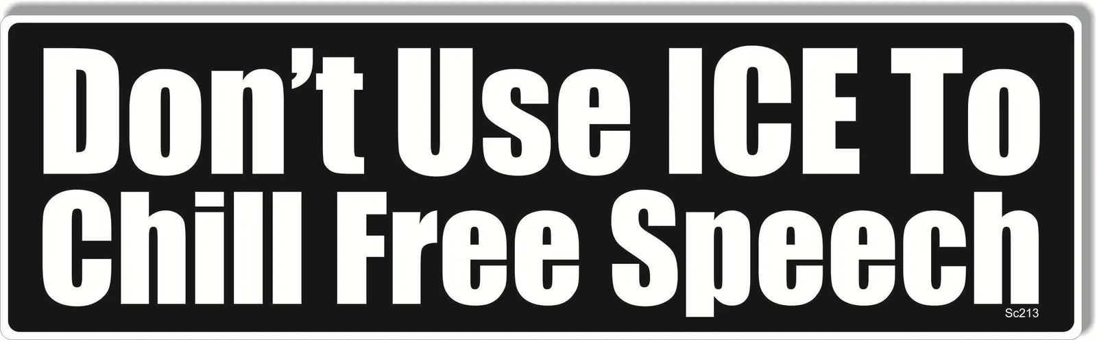 Don't Use ICE To Chill Free Speech -  Political Bumper Sticker, Car Magnet Humper Bumper