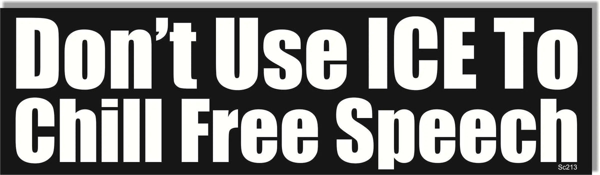 Don't Use ICE To Chill Free Speech -  Political Bumper Sticker, Car Magnet Humper Bumper
