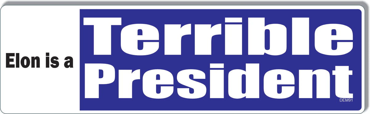 Elon is a Terrible President - Political Bumper Sticker, Car Magnet Humper Bumper
