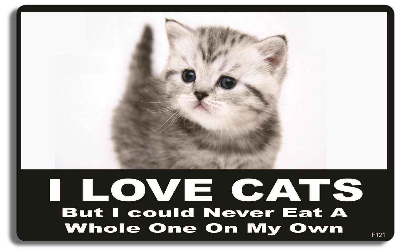 I love cats, but I could never eat a whole one on my own - 3.75" x 6" Bumper Sticker--Car Magnet- -  Decal Bumper Sticker-funny Bumper Sticker Car Magnet I love cats, but I could never eat-  Decal for carsCats