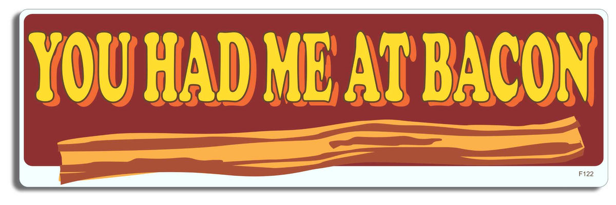 You had me at bacon - 3" x 10" Bumper Sticker--Car Magnet- -  Decal Bumper Sticker-funny Bumper Sticker Car Magnet You had me at bacon-   Decal for carsBacon
