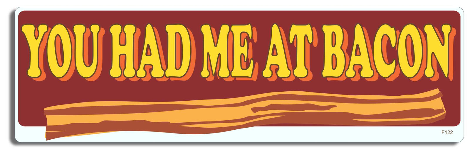 You had me at bacon - 3" x 10" Bumper Sticker--Car Magnet- -  Decal Bumper Sticker-funny Bumper Sticker Car Magnet You had me at bacon-   Decal for carsBacon