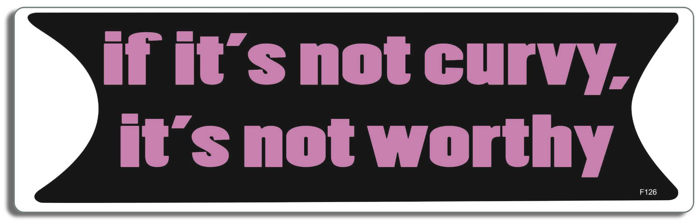 funny Bumper Sticker Car Magnet If it's not curvy, it's not worthy- Decal  for cars - Humper Bumper