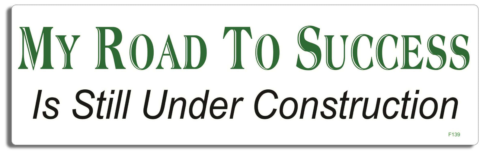 My road to success is still under construction - 3" x 10" Bumper Sticker--Car Magnet- -  Decal Bumper Sticker-funny Bumper Sticker Car Magnet My road to success is still under-  Decal for carsBroke