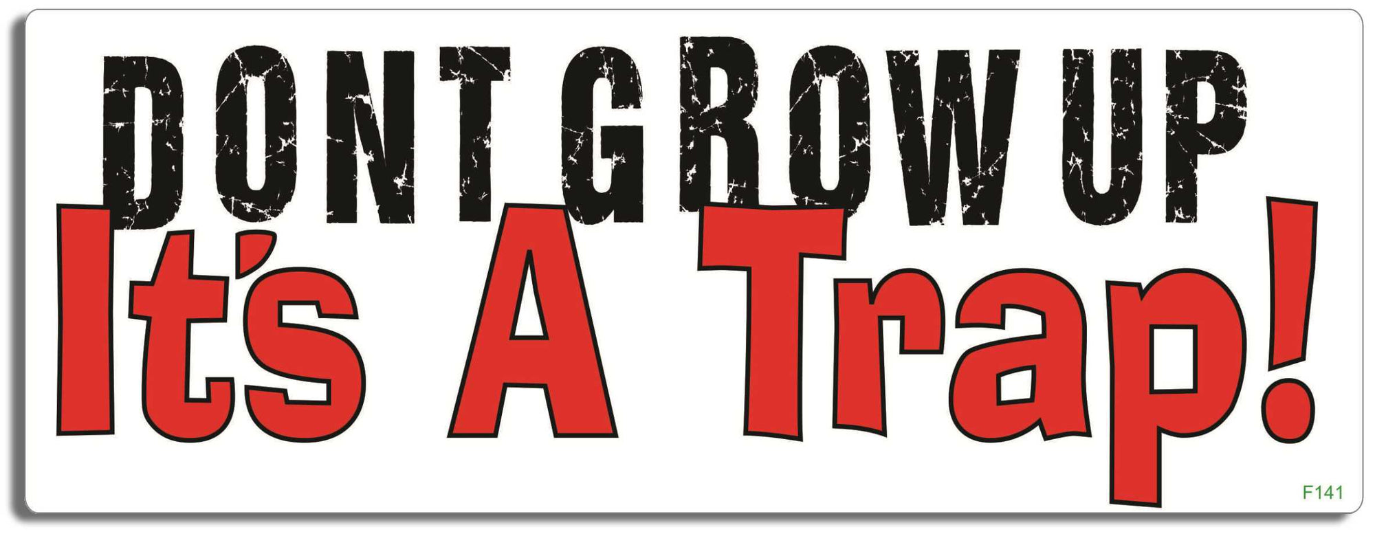 Don't grow up, it's a trap! - 3" x 8" Bumper Sticker--Car Magnet- -  Decal Bumper Sticker-funny Bumper Sticker Car Magnet Don't grow up, it's a trap!-  Decal for cars funny, funny quote, funny saying