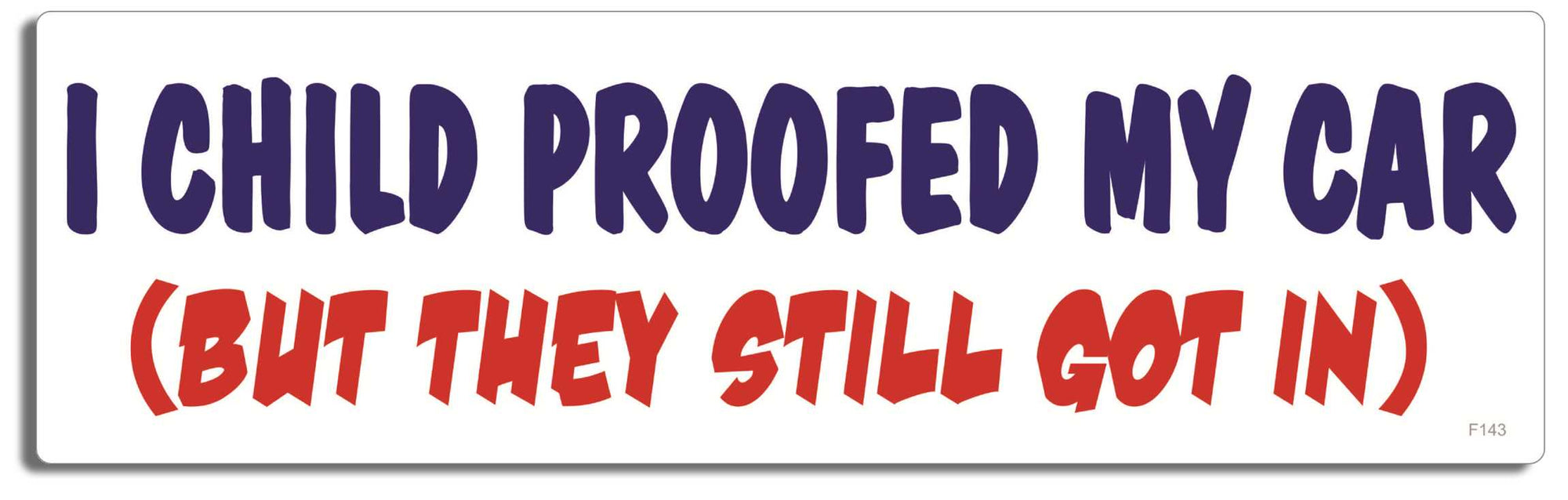 I child proofed my car (But they still got in) - 3" x 10" Bumper Sticker--Car Magnet- -  Decal Bumper Sticker-funny Bumper Sticker Car Magnet I child proofed my car (But they-  Decal for carsParents