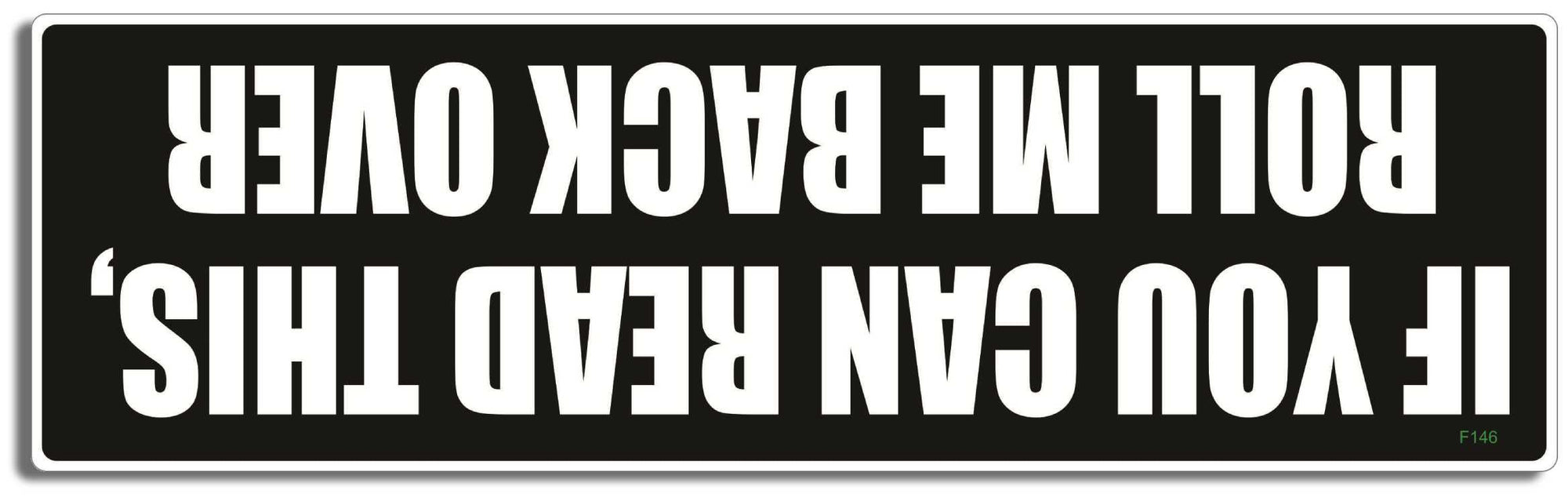 If you can read this, roll me over - 3" x 10" Bumper Sticker--Car Magnet- -  Decal Bumper Sticker-funny Bumper Sticker Car Magnet If you can read this, roll me over-  Decal for cars funny, funny quote, funny saying