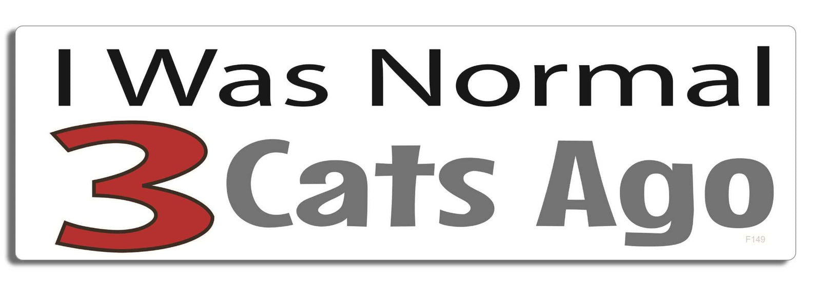 I was normal 3 cats ago - 3" x 10" Bumper Sticker--Car Magnet- -  Decal Bumper Sticker-funny Bumper Sticker Car Magnet I was normal 3 cats ago-  Decal for carsCats