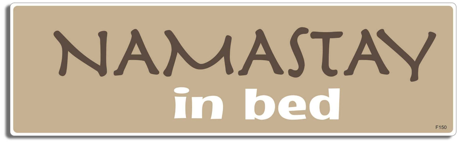 Namastay in bed - 3" x 10" Bumper Sticker--Car Magnet- -  Decal Bumper Sticker-funny Bumper Sticker Car Magnet Namastay in bed-   Decal for carsexercise, lazy, namaste, nap, yoga