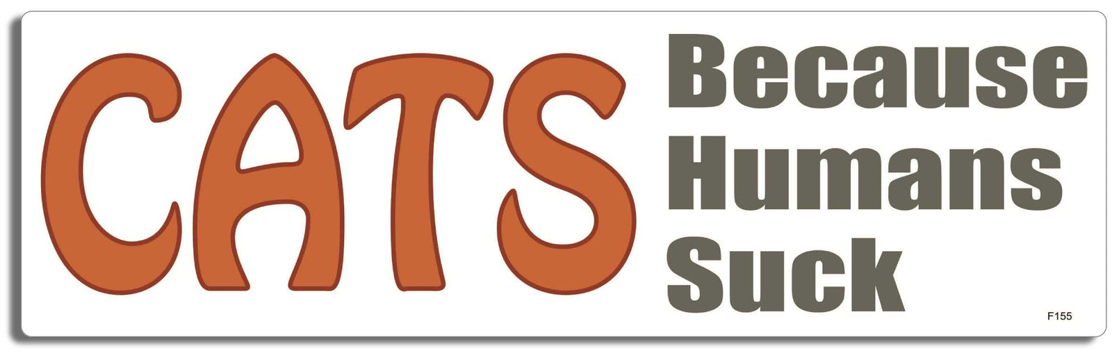 CATS -Because Humans Suck - 3" x 10" Bumper Sticker--Car Magnet- -  Decal Bumper Sticker-funny Bumper Sticker Car Magnet CATS-Because Humans Suck-  Decal for cars funny, funny quote, funny saying