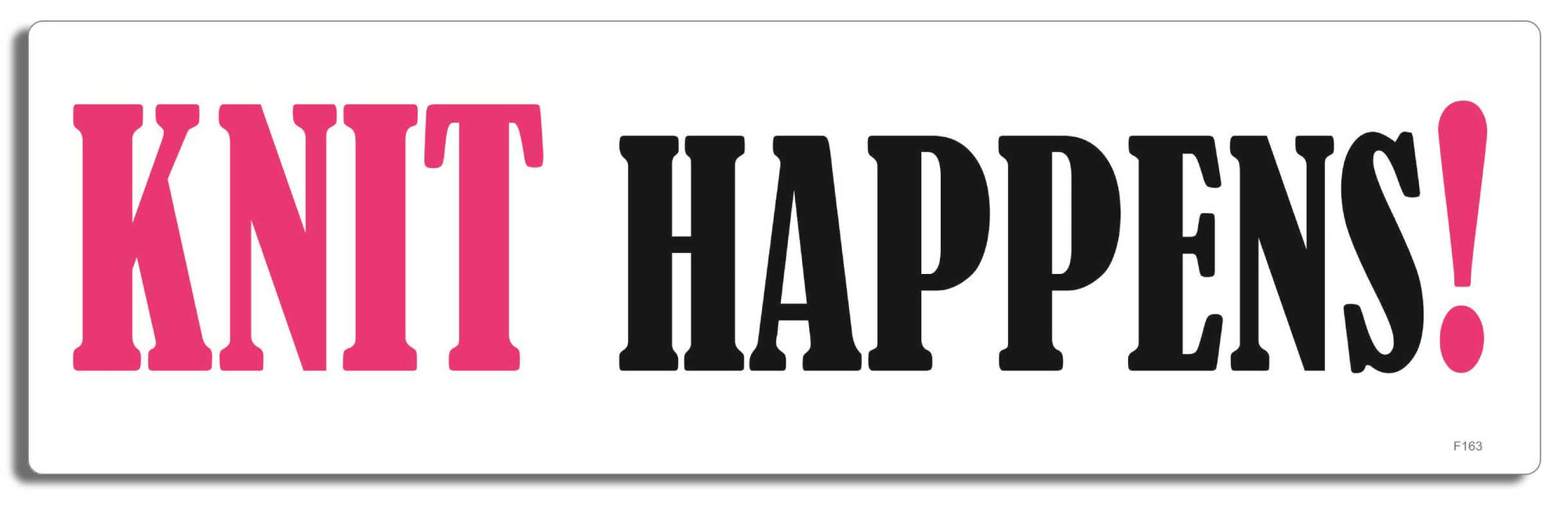 Knit happens! -  3" x 10" Bumper Sticker--Car Magnet- -  Decal funny Bumper Sticker Car Magnet Knit happens!-    Decal for cars funny, funny quote, funny saying