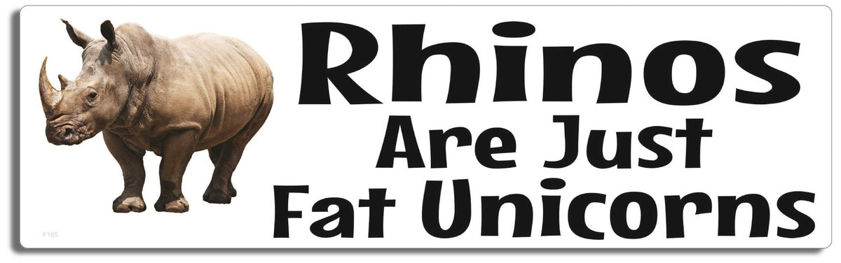 Rhinos are just fat unicorns -  3" x 10" Bumper Sticker--Car Magnet- -  Decal Bumper Sticker-funny Bumper Sticker Car Magnet Rhinos are just fat unicorns-   Decal for cars funny, funny quote, funny saying