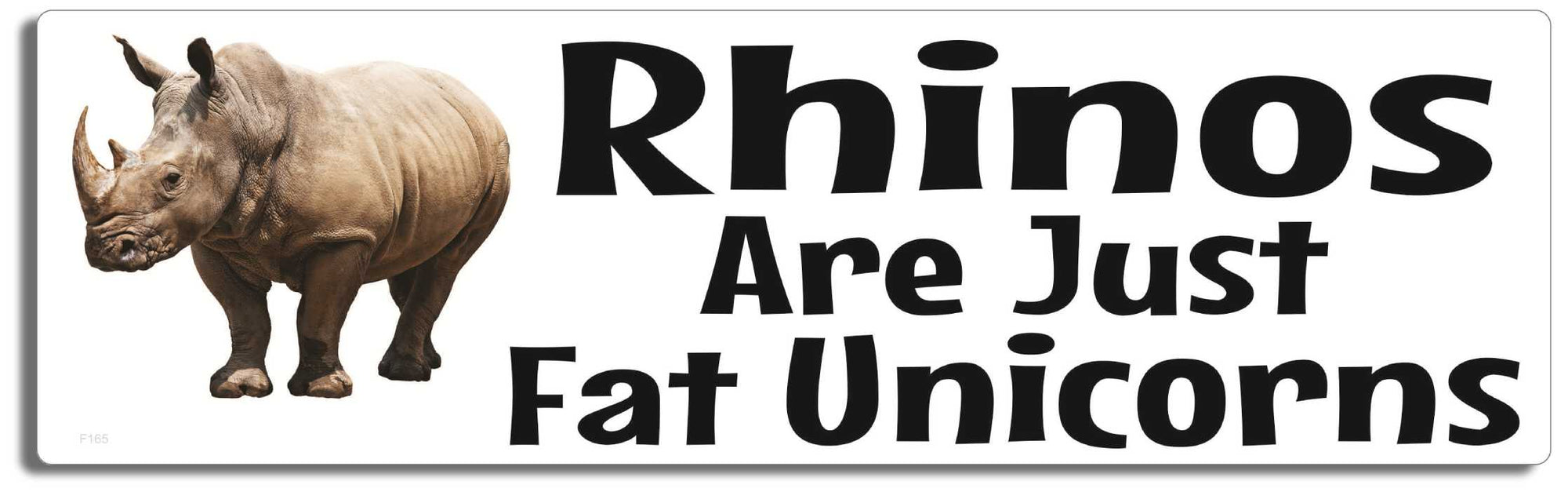 Rhinos are just fat unicorns -  3" x 10" Bumper Sticker--Car Magnet- -  Decal Bumper Sticker-funny Bumper Sticker Car Magnet Rhinos are just fat unicorns-   Decal for cars funny, funny quote, funny saying
