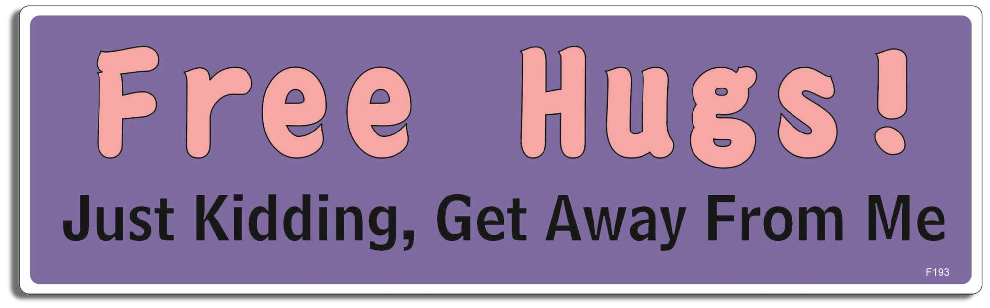 Free Hugs! Just Kidding, Get Away From Me  -  3" x 10" -  Decal Bumper Sticker-funny Bumper Sticker Car Magnet Free Hugs! Just Kidding, Get Away-  Decal for cars funny quote, puns, sarcastic