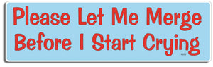Please Let Me Merge Before I Start Crying  -  3" x 10" Bumper Sticker--Car Magnet- -  Decal Bumper Sticker-funny Bumper Sticker Car Magnet Please Let Me Merge Before I Start-  Decal for cars funny, funny quote
