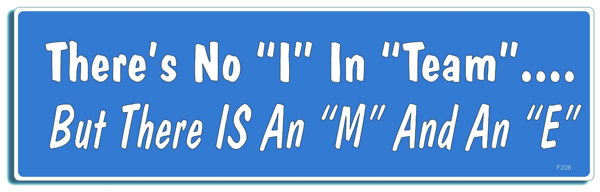 There's No "I" In "Team".... But There Is An "M" And An "E"  -  3" x 10" Bumper Sticker--Car Magnet- -  Decal Bumper Sticker-funny Bumper Sticker Car Magnet There's No "I" In "Team".... But-  Decal for cars funny, funny quote