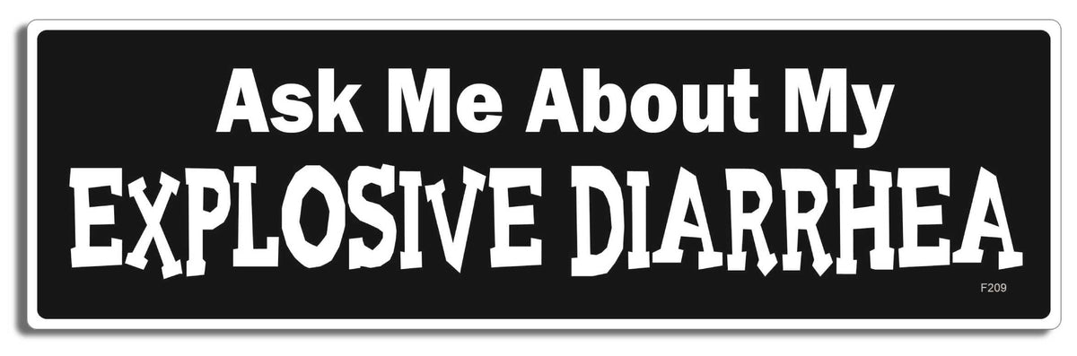 Ask Me About My Explosive Diarrhea - 3" x 10" Bumper Sticker--Car Magnet- -  Decal Bumper Sticker-funny Bumper Sticker Car Magnet Ask Me About My Explosive Diarrhea-  Decal for cars funny, funny quote, funny saying
