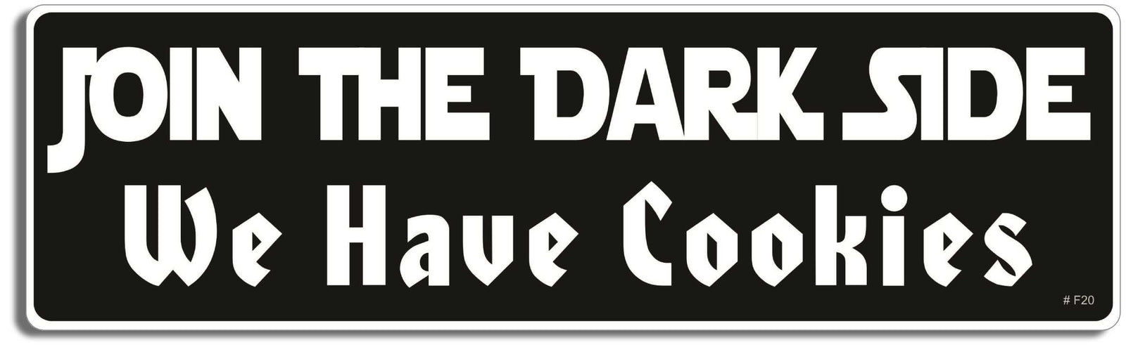 Join the dark side, we have cookies - 3" x 10" Bumper Sticker--Car Magnet- -  Decal Bumper Sticker-funny Bumper Sticker Car Magnet Join the dark side, we have cookies-  Decal for cars funny, funny quote, funny saying