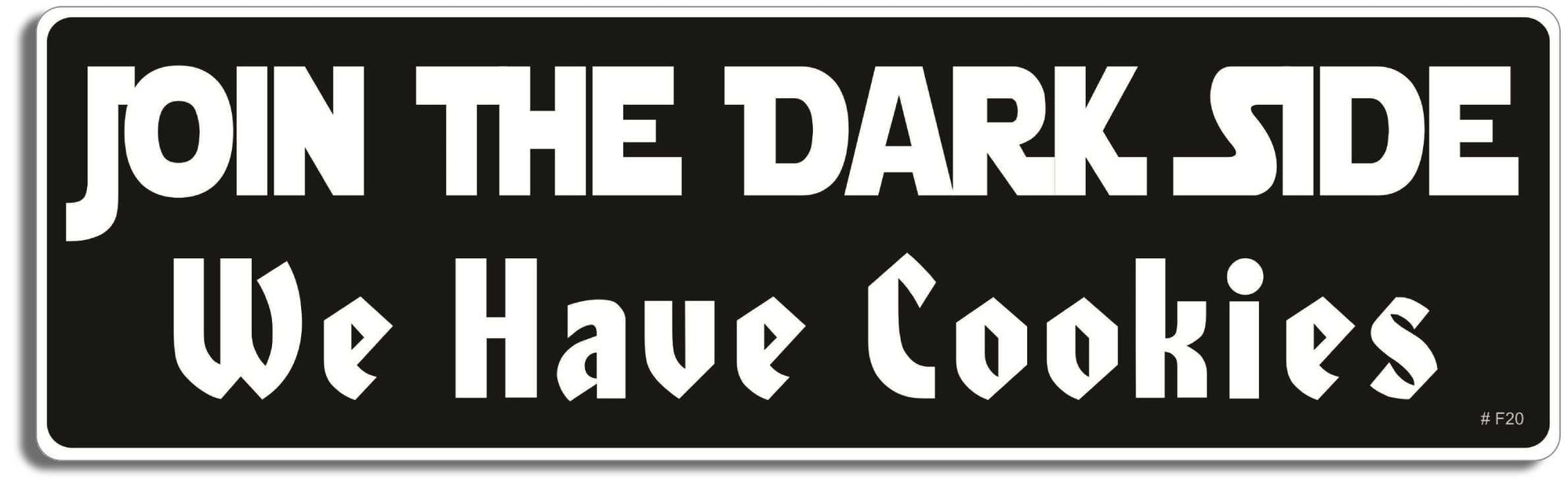 Join the dark side, we have cookies - 3" x 10" Bumper Sticker--Car Magnet- -  Decal Bumper Sticker-funny Bumper Sticker Car Magnet Join the dark side, we have cookies-  Decal for cars funny, funny quote, funny saying