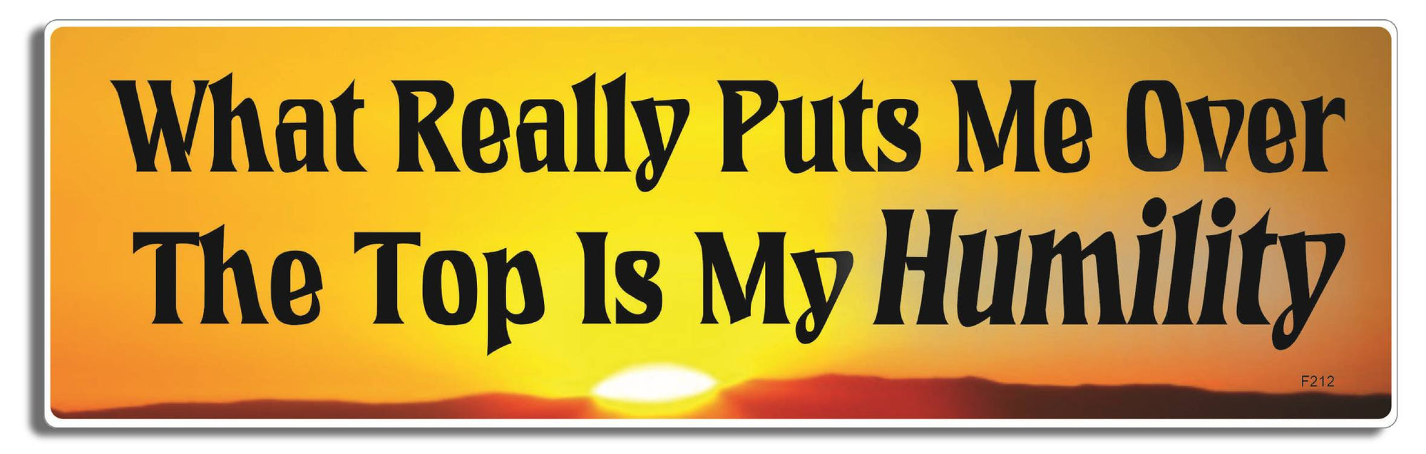 What Really Puts Me Over The Top Is My Humility -  3" x 10" Bumper Sticker--Car Magnet- -  Decal Bumper Sticker-funny Bumper Sticker Car Magnet What Really Puts Me Over The Top-  Decal for cars funny bumper sticker, funny quote, funny quotes