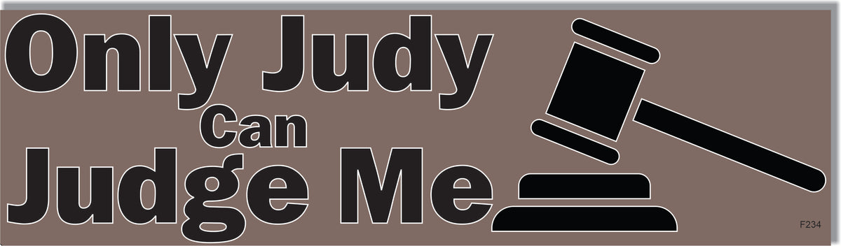 Only Judy Can Judge Me - Funny Bumper Sticker, Car Magnet