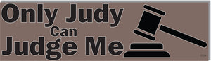 Only Judy Can Judge Me - Funny Bumper Sticker, Car Magnet