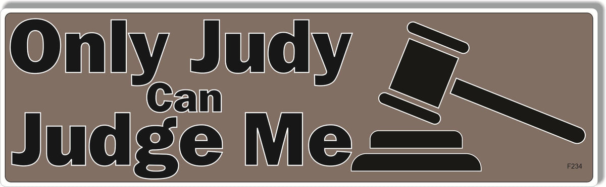 Only Judy Can Judge Me - Funny Bumper Sticker, Car Magnet