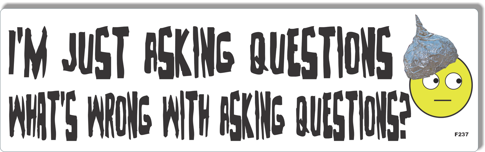 I'm Just Asking Questions, What's Wrong With Asking Questions? - Funny Bumper Sticker, Car Magnet