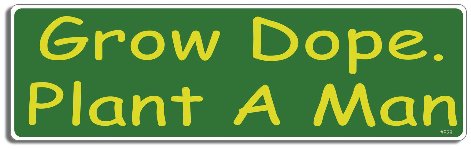 Grow dope. Plant a man - 3" x 10" Bumper Sticker--Car Magnet- -  Decal Bumper Sticker-funny Bumper Sticker Car Magnet Grow dope. Plant a man-  Decal for carsMen