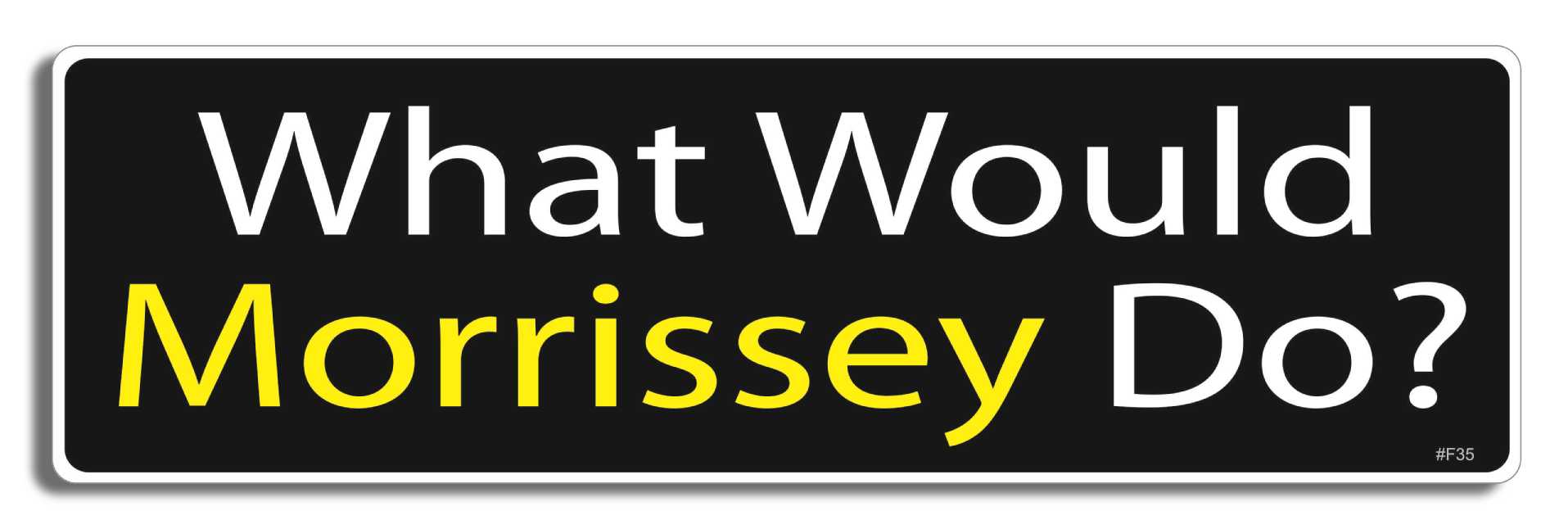 What would Morrissey do? - 3" x 10" Bumper Sticker--Car Magnet- -  Decal Bumper Sticker-funny Bumper Sticker Car Magnet What would Morrissey do?-  Decal for carsthe smiths
