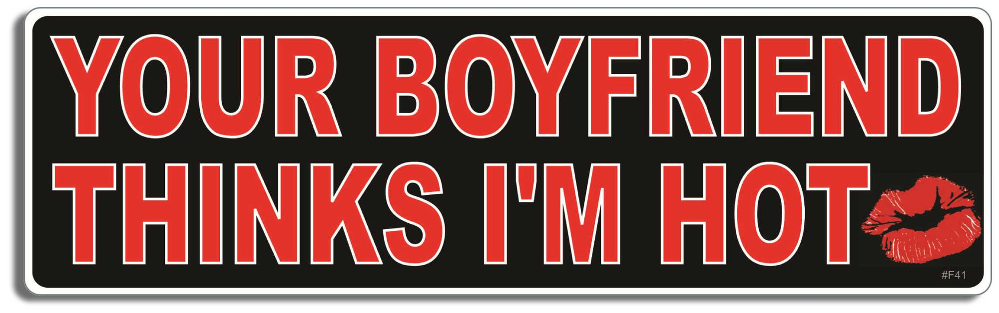 Your boyfriend thinks i'm hot - 3" x 10" Bumper Sticker--Car Magnet- -  Decal Bumper Sticker-funny Bumper Sticker Car Magnet Your boyfriend thinks i'm hot-  Decal for cars funny, funny quote, funny saying