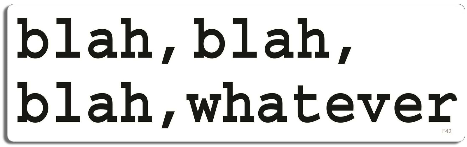 Blah, Blah, Blah, whatever - 3" x 10" Bumper Sticker--Car Magnet- -  Decal Bumper Sticker-funny Bumper Sticker Car Magnet Blah, Blah, Blah, whatever-  Decal for cars funny, funny quote, funny saying