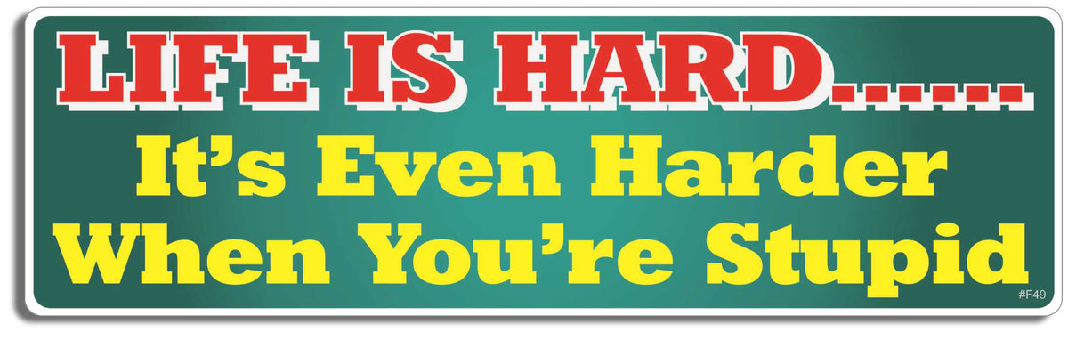 Lifes hard. It's even harder when you're stupid - 3" x 10" Bumper Sticker--Car Magnet- -  Decal Bumper Sticker-funny Bumper Sticker Car Magnet Lifes hard. It's even harder when-  Decal for cars funny, funny quote, funny saying
