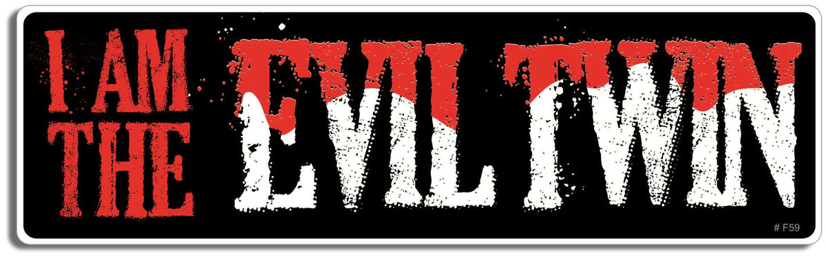 I am the evil twin - 3" x 10" Bumper Sticker--Car Magnet- -  Decal Bumper Sticker-funny Bumper Sticker Car Magnet I am the evil twin-   Decal for carsattitude, Dark and surreal
