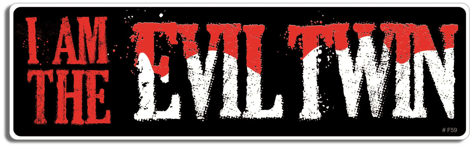 I am the evil twin - 3" x 10" Bumper Sticker--Car Magnet- -  Decal Bumper Sticker-funny Bumper Sticker Car Magnet I am the evil twin-   Decal for carsattitude, Dark and surreal