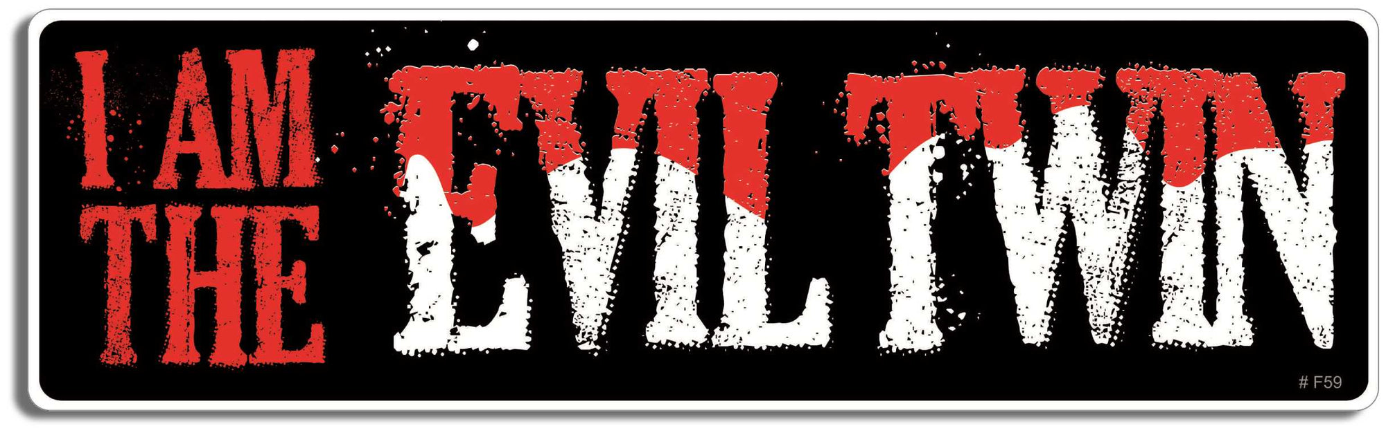 I am the evil twin - 3" x 10" Bumper Sticker--Car Magnet- -  Decal Bumper Sticker-funny Bumper Sticker Car Magnet I am the evil twin-   Decal for carsattitude, Dark and surreal