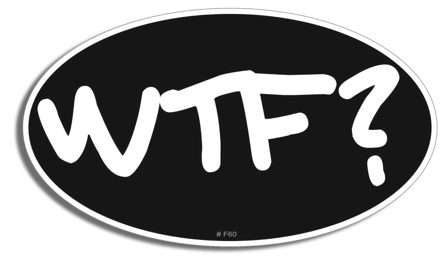 WTF? - 4" x 6" Bumper Sticker- -  Decal funny Bumper Sticker Car Magnet WTF?-4" x 6"  Sticker-   Decal for cars funny, funny quote, funny saying