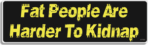 Fat people are harder to kidnap - 3" x 10" Bumper Sticker--Car Magnet- -  Decal Bumper Sticker-funny Bumper Sticker Car Magnet Fat people are harder to kidnap-  Decal for carsFat