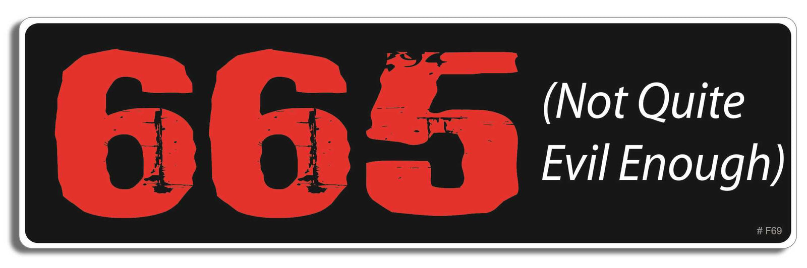 665 - (not quite evil enough) - 3" x 10" Bumper Sticker--Car Magnet- -  Decal Bumper Sticker-funny Bumper Sticker Car Magnet 665-(not quite evil enough)-  Decal for carsDark and surreal