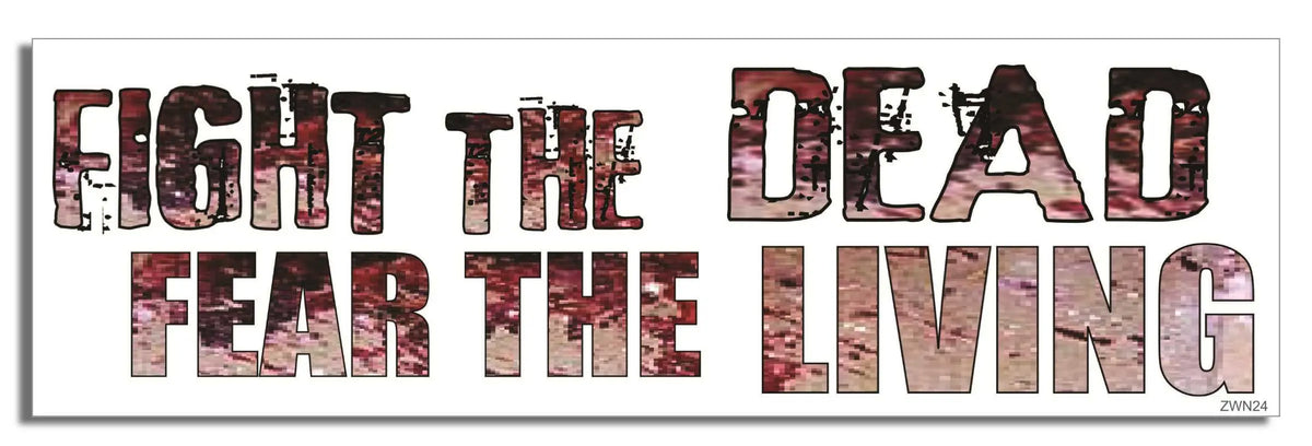 Fight the Dead, Fear the Living - Zombie Bumper Sticker, Car Magnet Humper Bumper